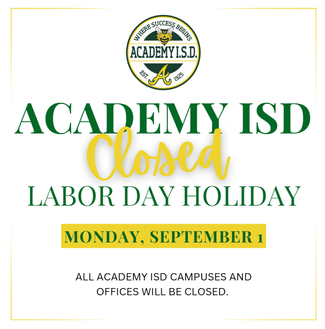  Academy ISD will be closed Monday, September 1st, in observance of the Labor Day holiday.